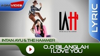 Intan Ayu amp The Hammer  Oo Bilanglah I Love You  Official Lyric Video [upl. by Ehrlich837]