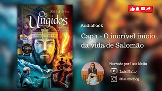 Audiobook “Os ungidos” Vídeo 2  cap 1 “O incrível início da vida de Salomão” [upl. by Teevens]