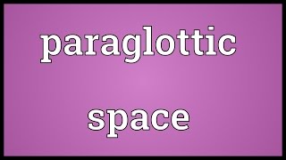 Paraglottic space Meaning [upl. by Grae524]