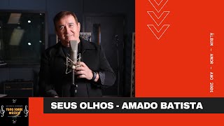 Amado Batista  Seus Olhos [upl. by Quiteris]