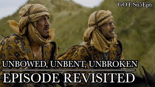 Game of Thrones  Unbowed Unbent Unbroken  Episode Revisited Sn5Ep6 [upl. by Anairol562]