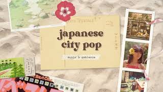 JAPANESE CITY POP 🌸✨  a summer mixtape music amp ambience [upl. by Barnie]