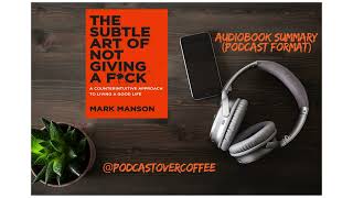 The subtle art of not giving FCK by Mark Manson Audiobook summary  Podcast format [upl. by Gabbert]