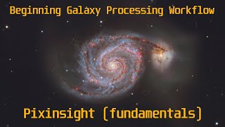 Basic Galaxy Processing Workflow in Pixinsight from Start to Finish [upl. by Wenona]