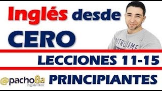 Curso completo de inglés con Pacho8a lecciones 11 a la 15  Nivel Principiantes [upl. by Anaiq35]