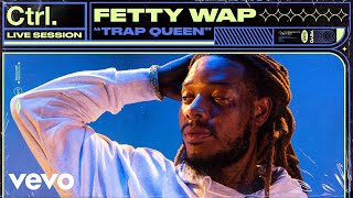 Fetty Wap  Trap Queen Live Session  Vevo Ctrl [upl. by Norm]