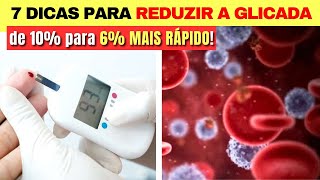 7 DICAS para REDUZIR A GLICADA  De 10 para 6 MAIS RÁPIDO Baixar Açúcar no Sangue [upl. by Buchalter]