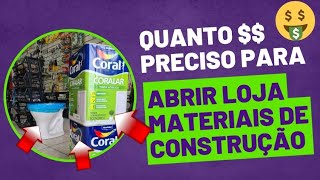 Quanto preciso para ABRIR loja MATERIAIS DE CONSTRUÇÃO [upl. by Wickham439]