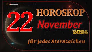 HOROSKOP FÜR DEN 22 NOVEMBER 2024 FÜR ALLE STERNZEICHEN [upl. by Yorke646]