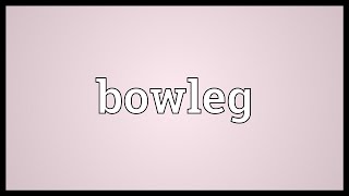 Bowleg Meaning [upl. by Esnahc]