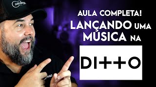 Lançando uma música passo a passo na Ditto Music  Aula completa [upl. by Attenej]