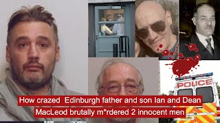 How edinburgh father and son the MacLeods brutally mrdered 2 innocent men [upl. by Danialah]