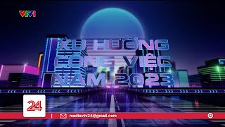 Xu hướng công việc năm 2023  VTV24 [upl. by Bahr]