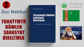 2 Bölüm  Ybraýymyň döwlen şahasyny dikeltme Audio Kitap TURKMEN Don MakKuri [upl. by Adnawaj]