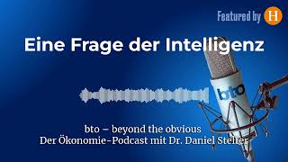 Eine Frage der Intelligenz 243  bto – der ÖkonomiePodcast von Dr Daniel Stelter [upl. by Bick]