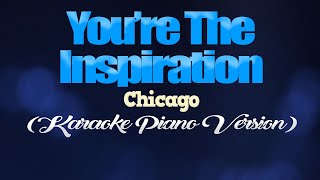 YOURE THE INSPIRATION  Chicago KARAOKE PIANO VERSION [upl. by Eisso]