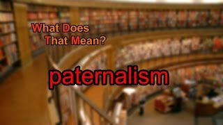 What does paternalism mean [upl. by Ahsenhoj736]