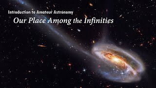 Introduction to Amateur Astronomy  Part 1 Our Place Among the Infinities [upl. by Lynda]