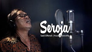 SEROJA COVER Said effendi  Husein Bawafie [upl. by Anoirtac726]