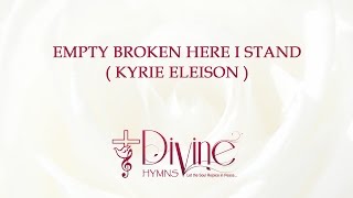 Empty Broken Here I Stand  Kyrie Eleison  Song Lyrics Video  Divine Hymns [upl. by Fair264]