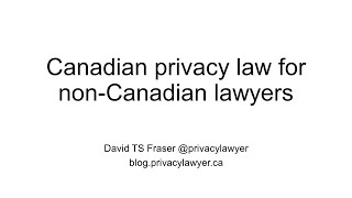 Canadian privacy law for nonCanadian lawyers [upl. by Dulciana]