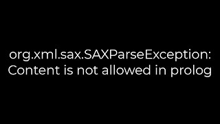 Java orgxmlsaxSAXParseException Content is not allowed in prolog5solution [upl. by Gothart584]