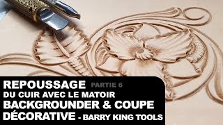 Partie 6  Repoussage du cuir avec le matoir backgrounder amp coupe décorative  Barry King Tools [upl. by Haggar75]