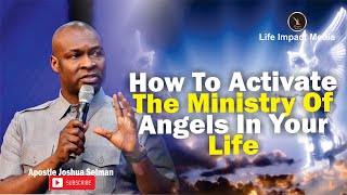 HOW TO ACTIVATE THE MINISTRY OF ANGELS IN YOUR LIFE  APOSTLE JOSHUA SELMAN [upl. by Alvina303]