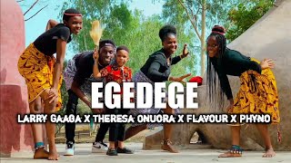 EGEDEGE  Larry Gaaga DANCE VIDEO Ft Theresa Onuora Flavour and Phyno [upl. by Cleodell]