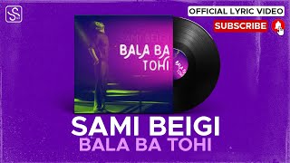 Sami Beigi  Bala Ba Tohi I Lyric Video  سامی بیگی  بالا با تهی [upl. by Liarret]