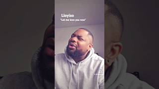 lloyiso quotLet me love you nowquot covers artist lloyiso love heartbreak rnb [upl. by Moazami]