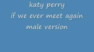 katy perry  if we ever meet again male version  LYRICS [upl. by Ailev405]