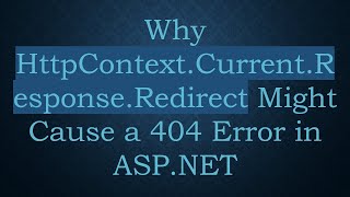 Why HttpContextCurrentResponseRedirect Might Cause a 404 Error in ASPNET [upl. by Golding]