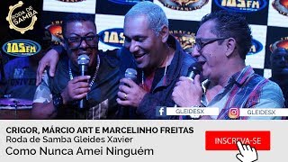 Como Nunca Amei Ninguém  Roda de Samba Crigor Márcio Art e Marcelinho Freitas Ao ViVo 105fm [upl. by Uel212]