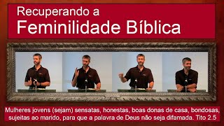 Recuperando a Feminilidade Bíblica  Paul Washer Dublado [upl. by Irmine]