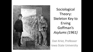 Sociological Theory A Skeleton Key 1 to Erving Goffmans Asylums 1961 © Dan Krier [upl. by Jacquie]