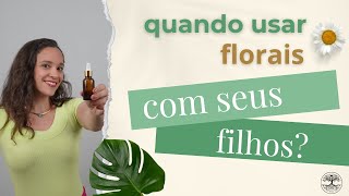 Quando buscar ajuda dos florais para filhos [upl. by Nnylav]