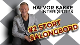 Halvor Bakke Interiørtips  2 Stort salongbord [upl. by Oirromed475]