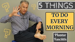 The 5 Things Anyone With Plantar Fasciitis Should Do Every Morning [upl. by Ahsienel]