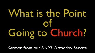 Whats the Point of Going to Church  Greek Orthodox Sermon 8623 [upl. by Leunad40]