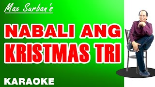 NABALI ANG KRISTMAS TRI  Max Surban KARAOKE [upl. by Ettennod]