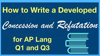 How to Write a Concession and Refutation  Tips for AP Lang Q1 and Q3 [upl. by Warring]