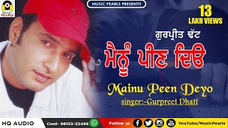 MAINU PEEN DEYO  GURPREET DHATT  EVERGREEN SUPERHIT PUNJABI SAD SONGS  MUSIC PEARLS LUDHIANA [upl. by Parsons126]