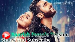 Baarish  Female Version  Shraddha Kapoor  Half Girlfriend [upl. by Milewski920]