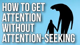 How to Get Attention Without Attentionseeking [upl. by Enneicul427]