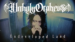 Official MV Unholy Orpheus「Undeveloped Land」 [upl. by Honan]