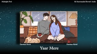 Yaar Mere  8d Reverb Audio   Darshan Raval  Out Of Control  Midnight Feel [upl. by Enattirb262]