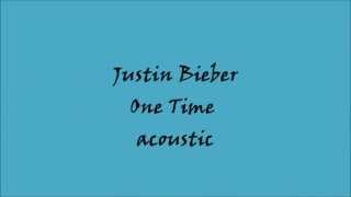 Justin Bieber One Time acoustic Lyrics [upl. by Eidnac904]