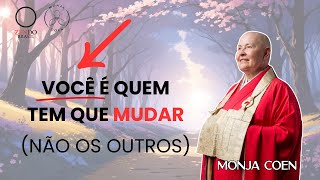 MONJA COEN VOCÊ É QUEM TEM QUE MUDAR NÃO OS OUTROS zen [upl. by Benge]