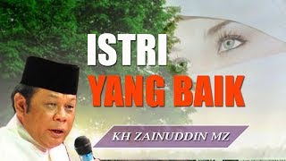 Istri Yang Baik  Ceramah KH Zainuddin MZ [upl. by Klarrisa]